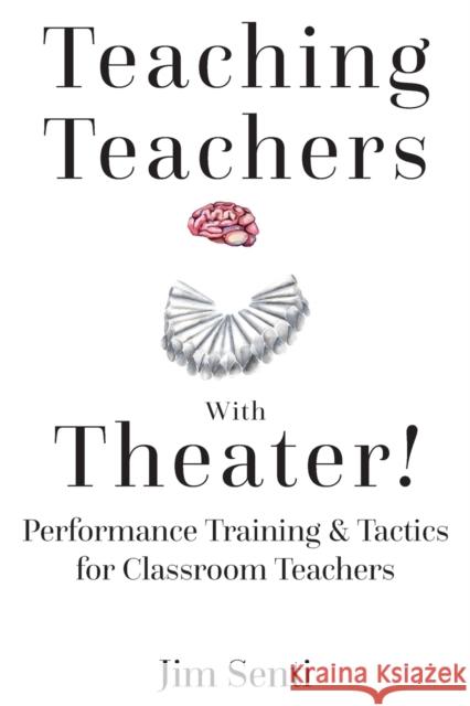 Teaching Teachers with Theater!: Performance Training & Tactics for Classroom Teachers Senti, Jim 9781433157011 Peter Lang Inc., International Academic Publi