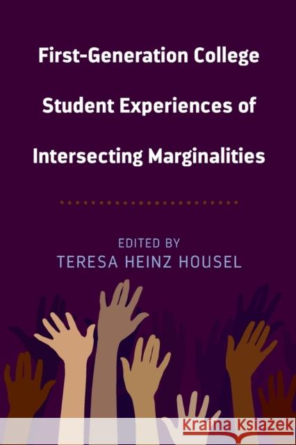 First-Generation College Student Experiences of Intersecting Marginalities Teresa Heinz Housel   9781433157035