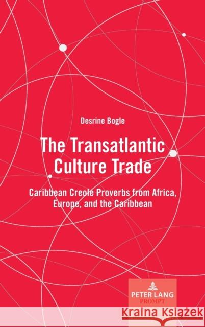 The Transatlantic Culture Trade: Caribbean Creole Proverbs from Africa, Europe, and the Caribbean Mieder, Wolfgang 9781433157233
