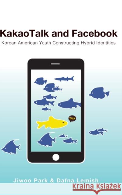 KakaoTalk and Facebook; Korean American Youth Constructing Hybrid Identities Mazzarella, Sharon R. 9781433157288 Peter Lang (JL)