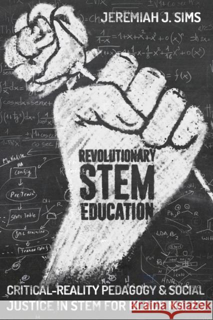 Revolutionary Stem Education: Critical-Reality Pedagogy and Social Justice in Stem for Black Males Connery, M. Cathrene 9781433157608 Peter Lang Publishing Inc