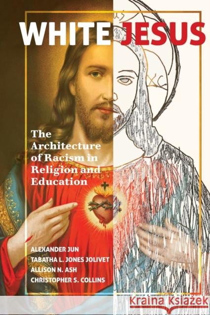 White Jesus; The Architecture of Racism in Religion and Education Jun, Alexander 9781433157691 Peter Lang Inc., International Academic Publi