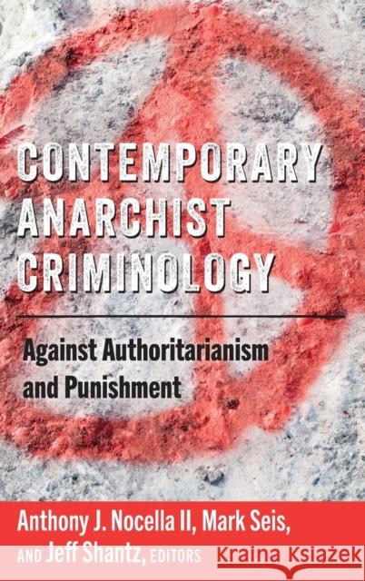 Contemporary Anarchist Criminology; Against Authoritarianism and Punishment Nocella II, Anthony J. 9781433158001