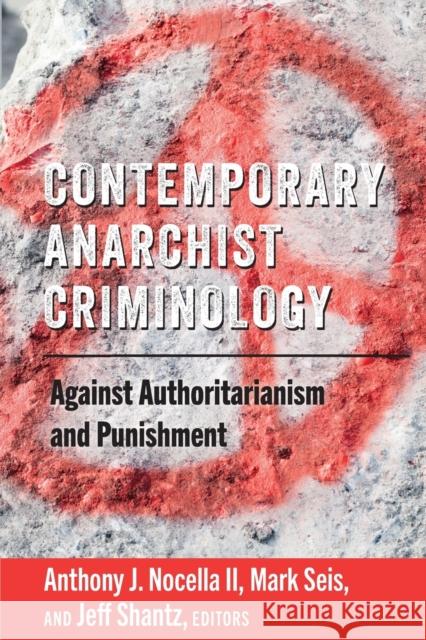 Contemporary Anarchist Criminology; Against Authoritarianism and Punishment Seis, Mark 9781433158049 Peter Lang Inc., International Academic Publi