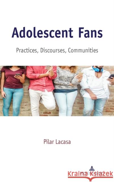 Adolescent Fans; Practices, Discourses, Communities Mazzarella, Sharon R. 9781433158247