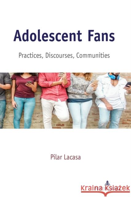 Adolescent Fans; Practices, Discourses, Communities Mazzarella, Sharon R. 9781433158254