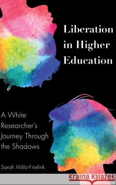 Liberation in Higher Education: A White Researcher's Journey Through the Shadows Brock, Rochelle 9781433158605 Peter Lang Inc., International Academic Publi