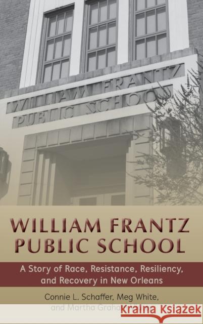 William Frantz Public School; A Story of Race, Resistance, Resiliency, and Recovery in New Orleans Brown, Corine Cadle Meredith 9781433158681 Peter Lang Inc., International Academic Publi