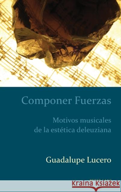 Componer Fuerzas: Motivos Musicales de la Estética Deleuziana Kaufman, Alejandro 9781433159336 Peter Lang Publishing Inc