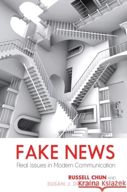 Fake News: Real Issues in Modern Communication Russell Chun Susan J. Drucker 9781433159565 Peter Lang Inc., International Academic Publi