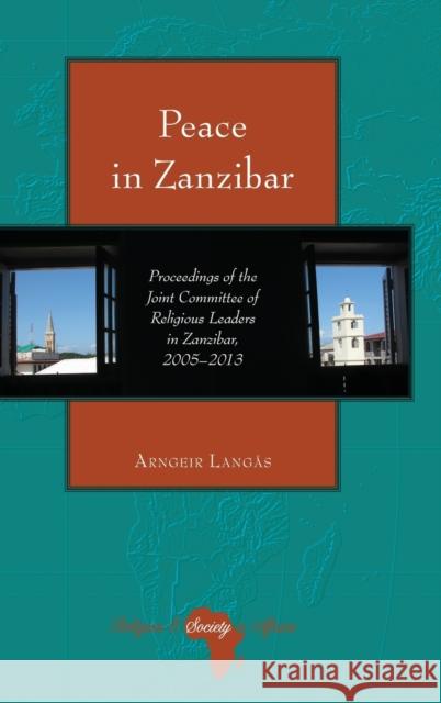 Peace in Zanzibar; Proceedings of the Joint Committee of Religious Leaders in Zanzibar, 2005-2013 Holter, Knut 9781433159671 Peter Lang (JL)