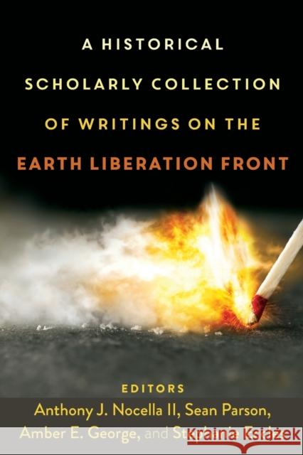 A Historical Scholarly Collection of Writings on the Earth Liberation Front Anthony J. Nocell Sean Parson Amber E. George 9781433159930 Peter Lang Inc., International Academic Publi