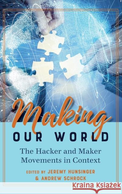 Making Our World: The Hacker and Maker Movements in Context Jones, Steve 9781433160011 Peter Lang Ltd. International Academic Publis