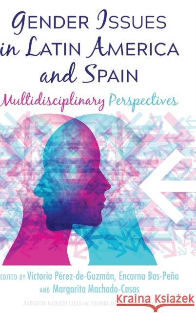 Gender Issues in Latin America and Spain: Multidisciplinary Perspectives Medina, Yolanda 9781433161001 Peter Lang Inc., International Academic Publi