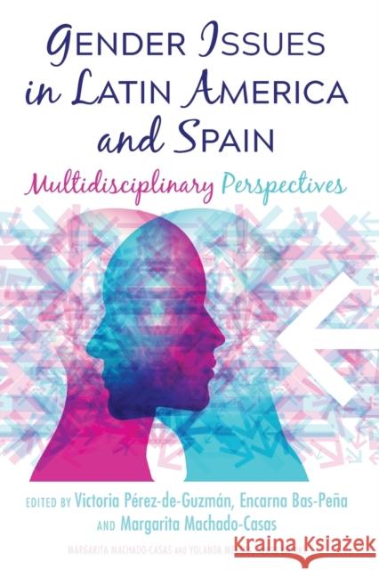 Gender Issues in Latin America and Spain: Multidisciplinary Perspectives Medina, Yolanda 9781433161018 Peter Lang Inc., International Academic Publi