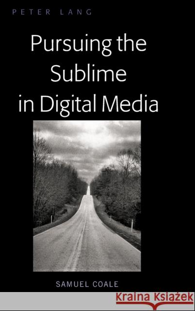 Pursuing the Sublime in the Digital Age Samuel Coale   9781433161223 Peter Lang Publishing Inc