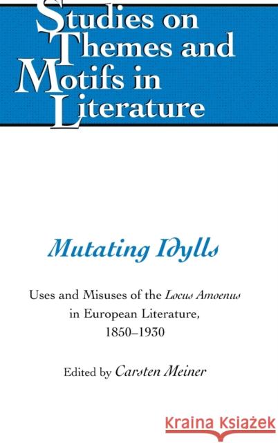Mutating Idylls; Uses and Misuses of the Locus Amoenus in European Literature, 1850-1930 Walter, Hugo 9781433161681 Peter Lang (JL)