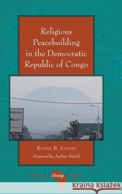 Religious Peacebuilding in the Democratic Republic of Congo Roger Alfani   9781433163241 Peter Lang Publishing Inc