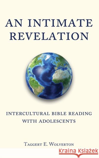 An Intimate Revelation; Intercultural Bible Reading with Adolescents Wolverton, Taggert 9781433163272 Peter Lang Inc., International Academic Publi