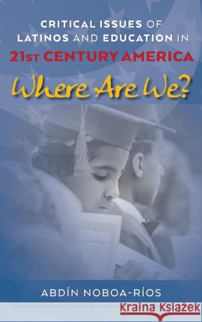Critical Issues of Latinos and Education in 21st Century America; Where Are We? Medina, Yolanda 9781433163319 Peter Lang Inc., International Academic Publi