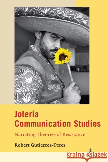 Jotería Communication Studies: Narrating Theories of Resistance Calafell, Bernadette Marie 9781433164620