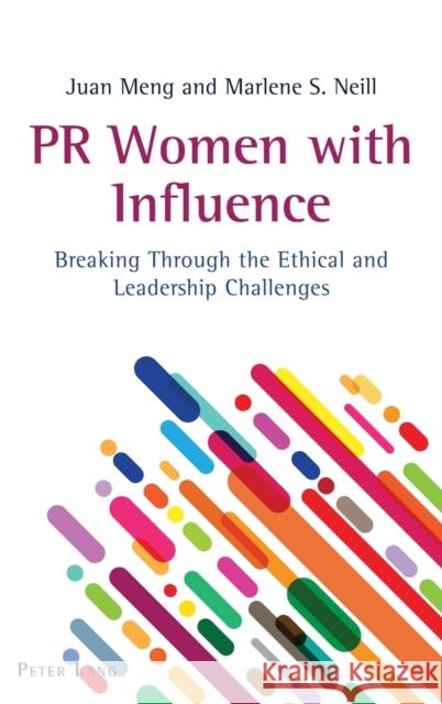PR Women with Influence: Breaking Through the Ethical and Leadership Challenges Carolyn Kitch Gregory Pitts Katie R. Place 9781433165146 Peter Lang Inc., International Academic Publi