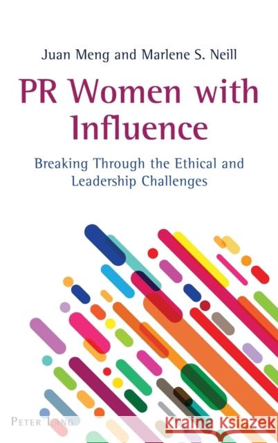 PR Women with Influence: Breaking Through the Ethical and Leadership Challenges Carolyn Kitch Gregory Pitts Katie R. Place 9781433165146