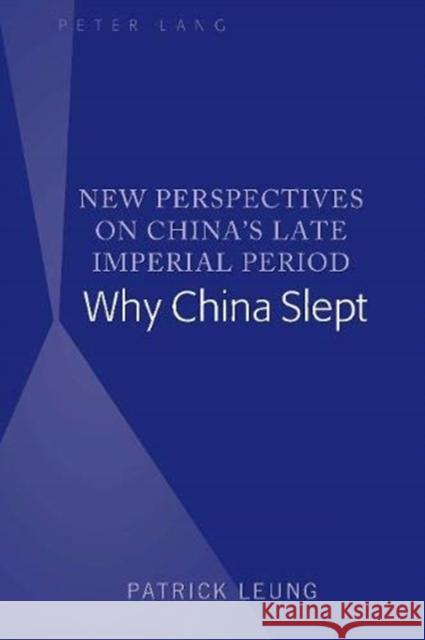 New Perspectives on China's Late Imperial Period: Why China Slept Leung, Patrick 9781433165931