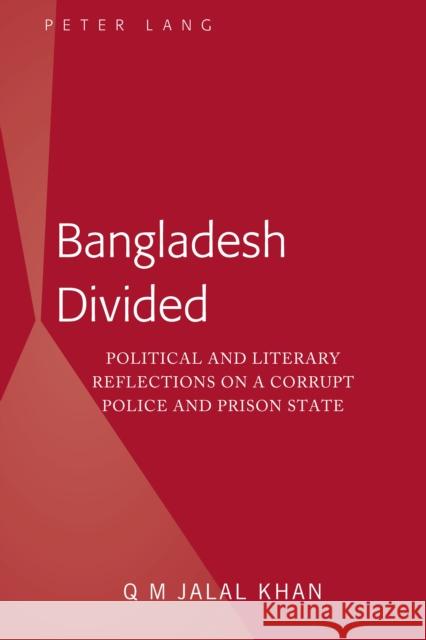 Bangladesh Divided; Political and Literary Reflections on a Corrupt Police and Prison State Khan, Q. M. Jalal 9781433165962