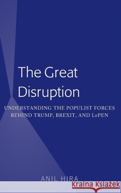 The Great Disruption; Understanding the Populist Forces Behind Trump, Brexit, and LePen Hira, Anil 9781433166136