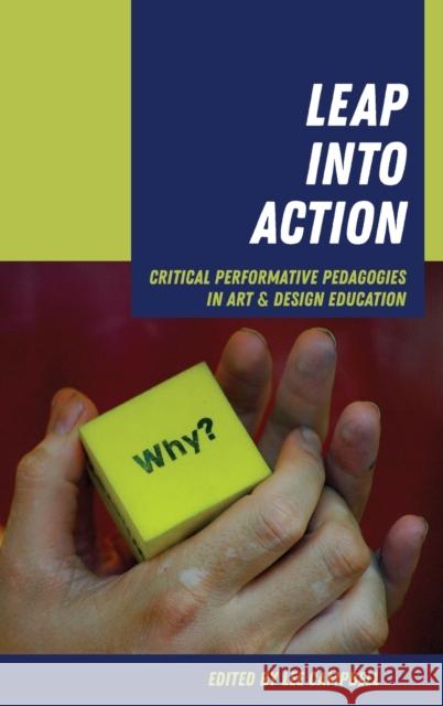 Leap into Action; Critical Performative Pedagogies in Art & Design Education Campbell, Lee 9781433166402 Peter Lang Inc., International Academic Publi