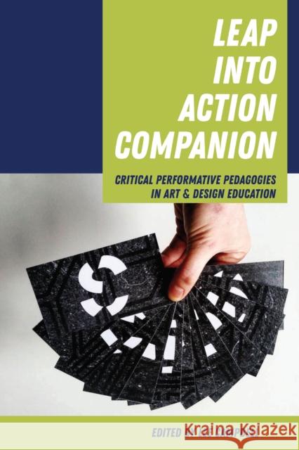 Leap Into Action Companion: Critical Performative Pedagogies in Art & Design Education Campbell, Lee 9781433166440 Peter Lang Inc., International Academic Publi