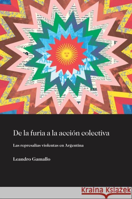 de la Furia a la Acción Colectiva: Las Represalias Violentas En Argentina Vázquez Valencia, Luis Daniel 9781433166778