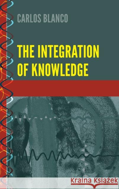 The Integration of Knowledge Carlos Blanco 9781433167140