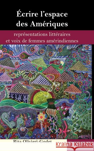 Écrire l'Espace Des Amériques: Représentations Littéraires Et Voix de Femmes Amérindiennes Castro Rocha, João Cezar 9781433167645