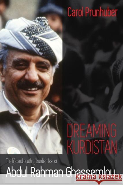 Dreaming Kurdistan: The Life and Death of Kurdish Leader Abdul Rahman Ghassemlou Prunhuber, Carol 9781433167843 Peter Lang Inc., International Academic Publi