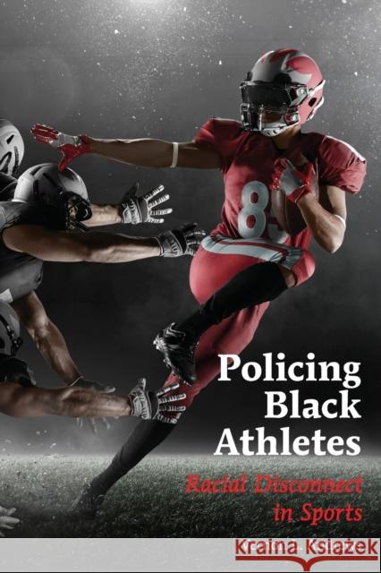 Policing Black Athletes: Racial Disconnect in Sports Vernon L. Andrews 9781433167874 Peter Lang Inc., International Academic Publi