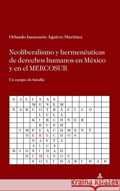 Neoliberalismo Y Hermenéuticas de Derechos Humanos En México Y En El Mercosur: Un Campo de Batalla Aguirre Martínez, Orlando Inocencio 9781433168604 Peter Lang Inc., International Academic Publi