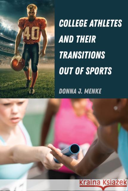 College Athletes and Their Transitions Out of Sports Donna J. Menke 9781433168680 Peter Lang Inc., International Academic Publi