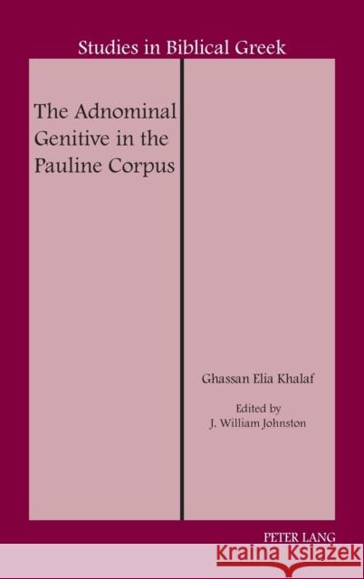 The Adnominal Genitive in the Pauline Corpus Ghassan Khalaf J. William Johnston 9781433168864 Peter Lang Inc., International Academic Publi