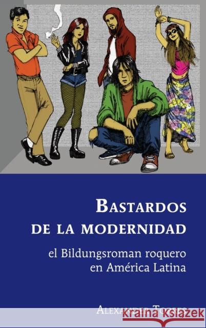 Bastardos de la modernidad; el Bildungsroman roquero en América Latina Varona-Lacey, Gladys M. 9781433169007 Peter Lang Inc., International Academic Publi