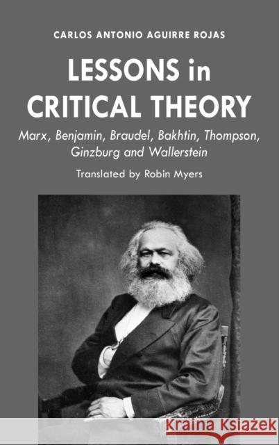 Lessons in Critical Theory; Marx, Benjamin, Braudel, Bakhtin, Thompson, Ginzburg and Wallerstein Myers, Robin 9781433169113 Peter Lang Inc., International Academic Publi