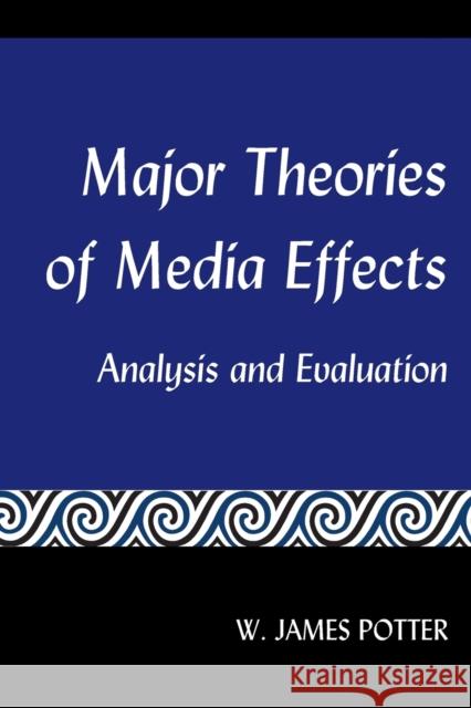 Major Theories of Media Effects: Analysis and Evaluation Potter, W. James 9781433169519