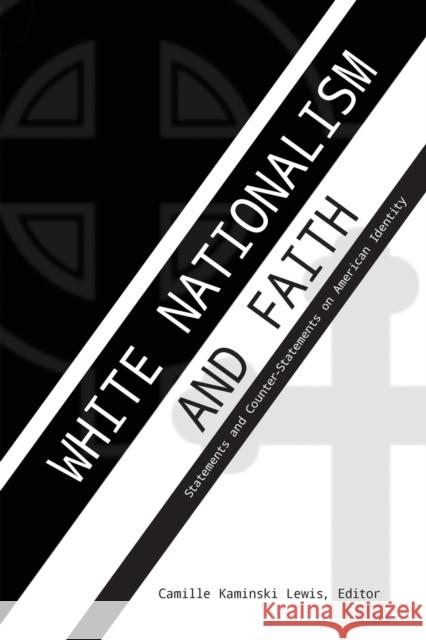 White Nationalism and Faith: Statements and Counter-Statements on American Identity Camille Kaminski Lewis 9781433170744 Peter Lang Inc., International Academic Publi