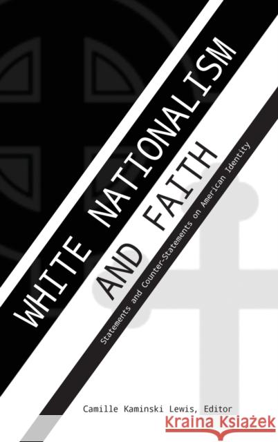 White Nationalism and Faith: Statements and Counter-Statements on American Identity Camille Kaminski Lewis 9781433170751 Peter Lang Inc., International Academic Publi