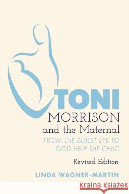 Toni Morrison and the Maternal: From «The Bluest Eye» to «God Help the Child», Revised Edition Hakutani, Yoshinobu 9781433170768 Peter Lang Publishing Inc