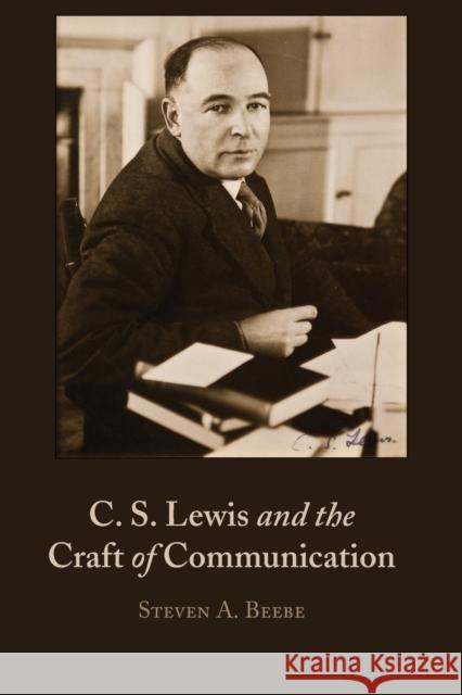 C. S. Lewis and the Craft of Communication Steven Beebe 9781433172342