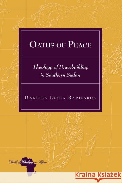 Oaths of Peace: Theology of Peacebuilding in Southern Sudan Holter, Knut 9781433172427