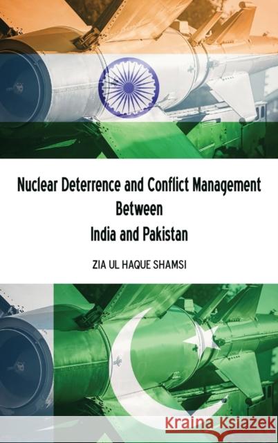 Nuclear Deterrence and Conflict Management Between India and Pakistan Zia Ul Haque Shamsi 9781433172717 Peter Lang Inc., International Academic Publi