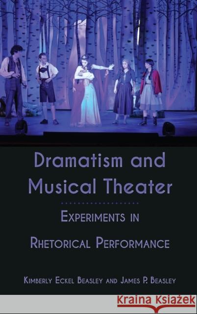 Dramatism and Musical Theater: Experiments in Rhetorical Performance James P. Beasley Kimberly Eckel Beasley 9781433172847